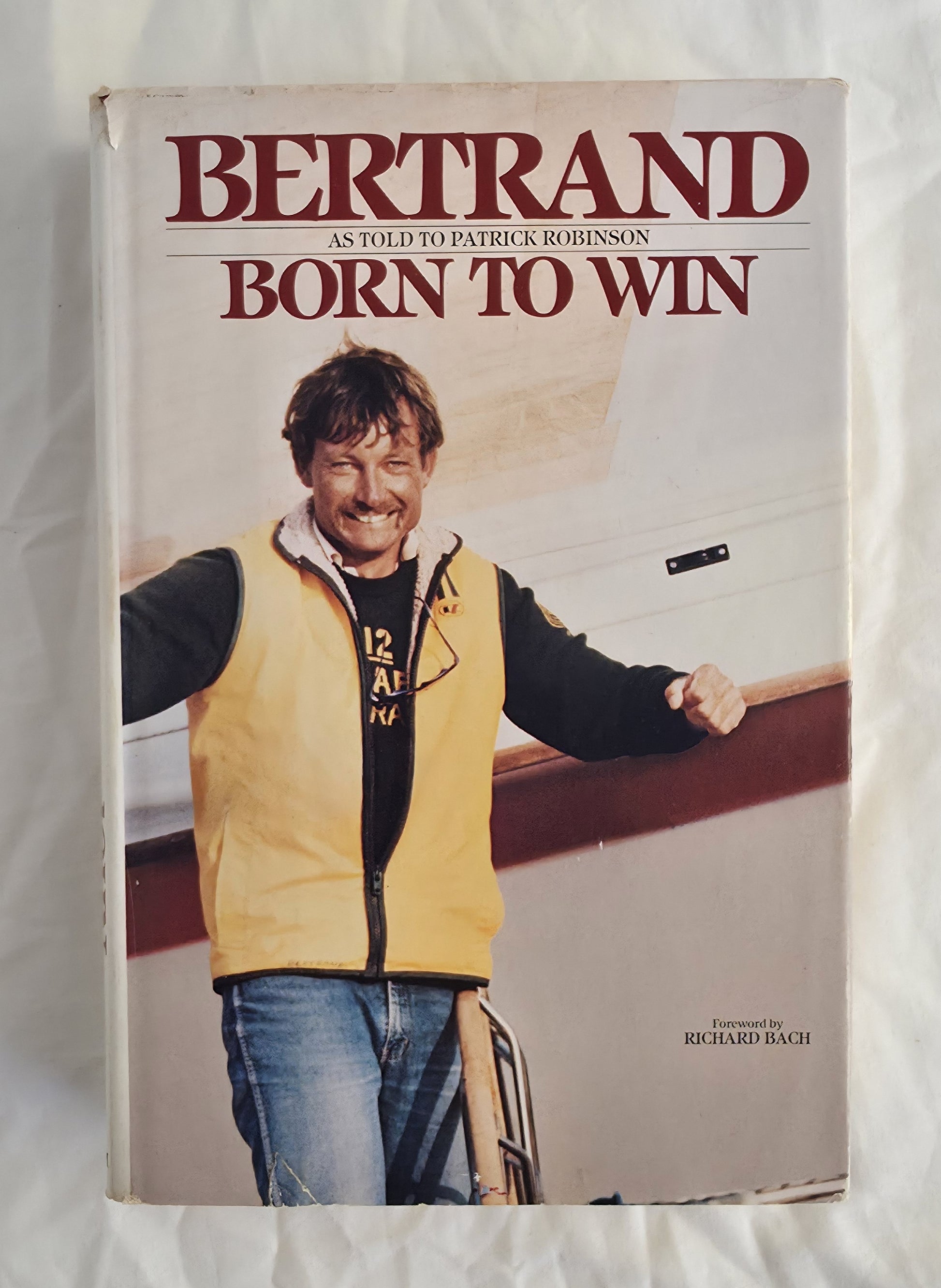 Born to Win
A Lifelong Struggle to Capture the America’s Cup
by John Bertrand as told to Patrick Robinson