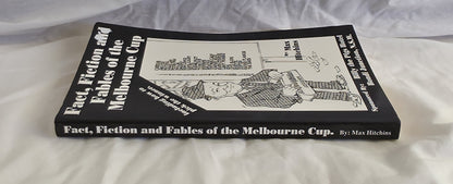 Fact, Fiction and Fables of the Melbourne Cup by Max Hitchins