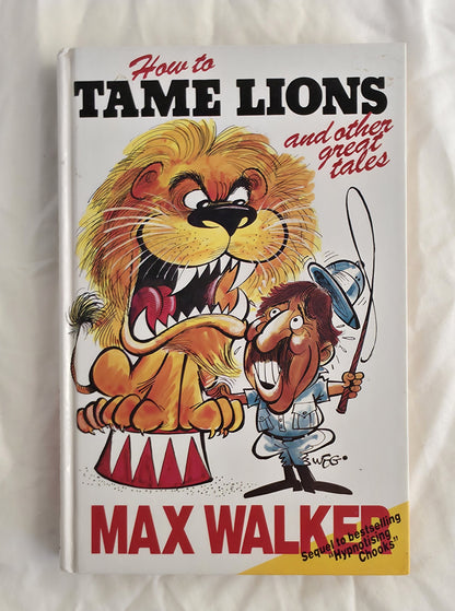 How to Tame Lions
And other great tales
by Max Walker