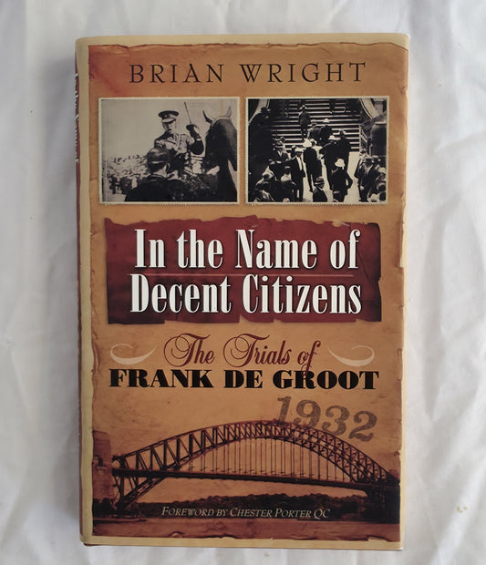 Book cover of 'In the Name of Decent Citizens: The Trials of Frank de Groot 1932' by Brian Wright on a white background.