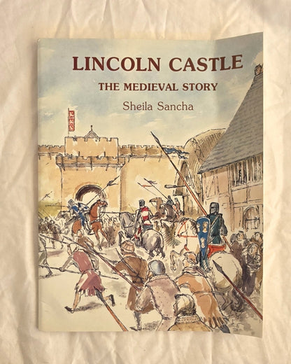 Lincoln Castle
The Medieval Story
by Sheila Sancha