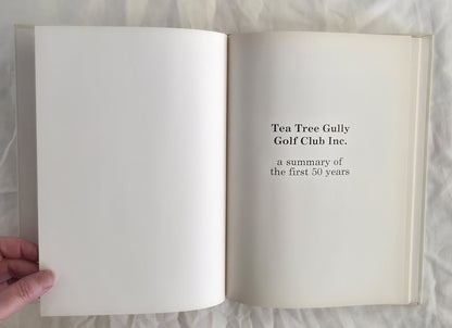Tea Tree Gully Golf Club Inc.  A summary of the first 50 years 1932-1982