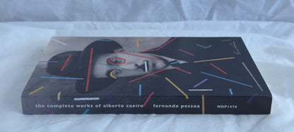 The Complete Works of Alberto Caeiro Fernando Pessoa by Jeronimo Pizarro and Patricio Ferrari