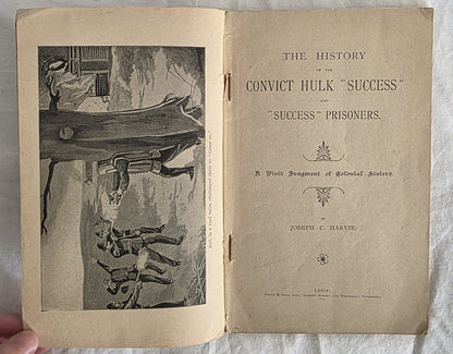 The History of the Convict Hulk “Success” and “Success” Prisoners by Joseph C. Harvie