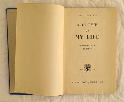 The Time of My Life
A Frontier Doctor in Alaska
by Harry C. De Vighne