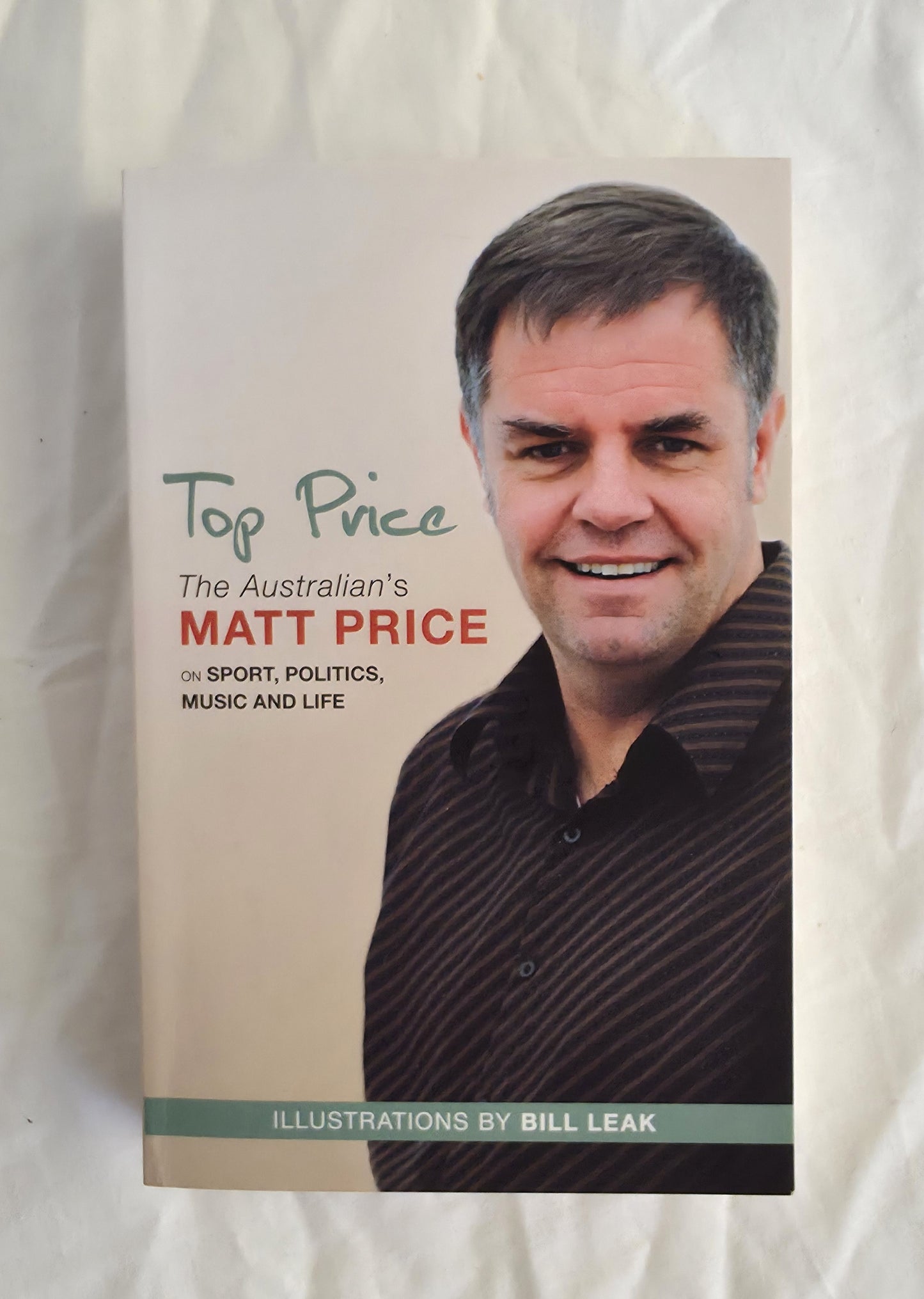 Top Price
The Australian’s Matt Price on Sport, Politics, Music and Life
by Matt Price
Illustrated by Bill Leak