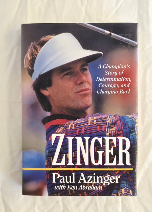Zinger
A Champion’s Story of Determination, Courage, and Charging Back
by Paul Azinger with Ken Abraham