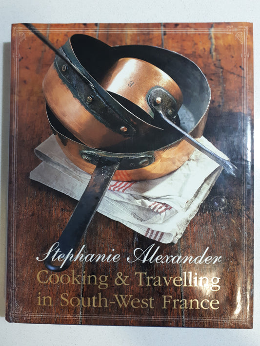 Cooking & Travelling in South-West France by Stephanie Alexander