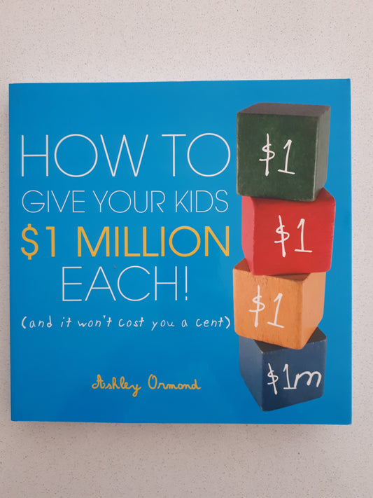 How To Give Your Kids $1 Million Each! by Ashley Ormond