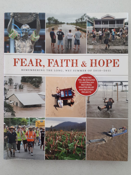 Fear, Faith & Hope  Remembering The Long, Wet Summer of 2010-2011  Edited by Mathew Condon