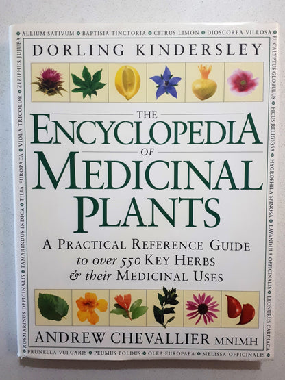 The Encyclopedia of Medicinal Plants  A Practical Reference Guide to over 550 Key Herbs & Their Medicinal Uses  by Andrew Chevallier