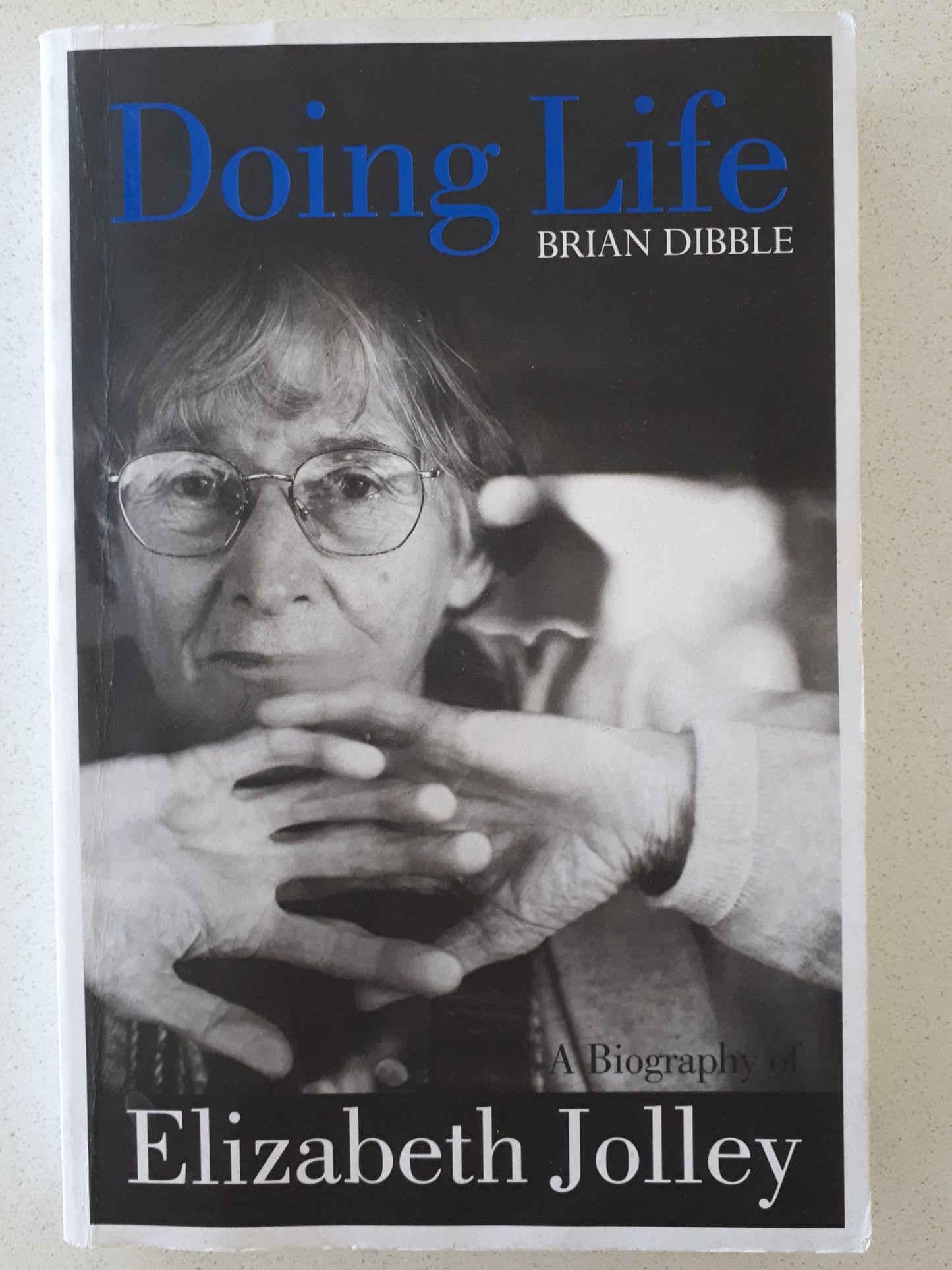 Doing Life: A Biography of Elizabeth Jolley by Brian Dibble
