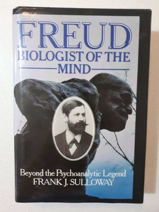 Freud Biologist of the Mind by Frank J. Sulloway
