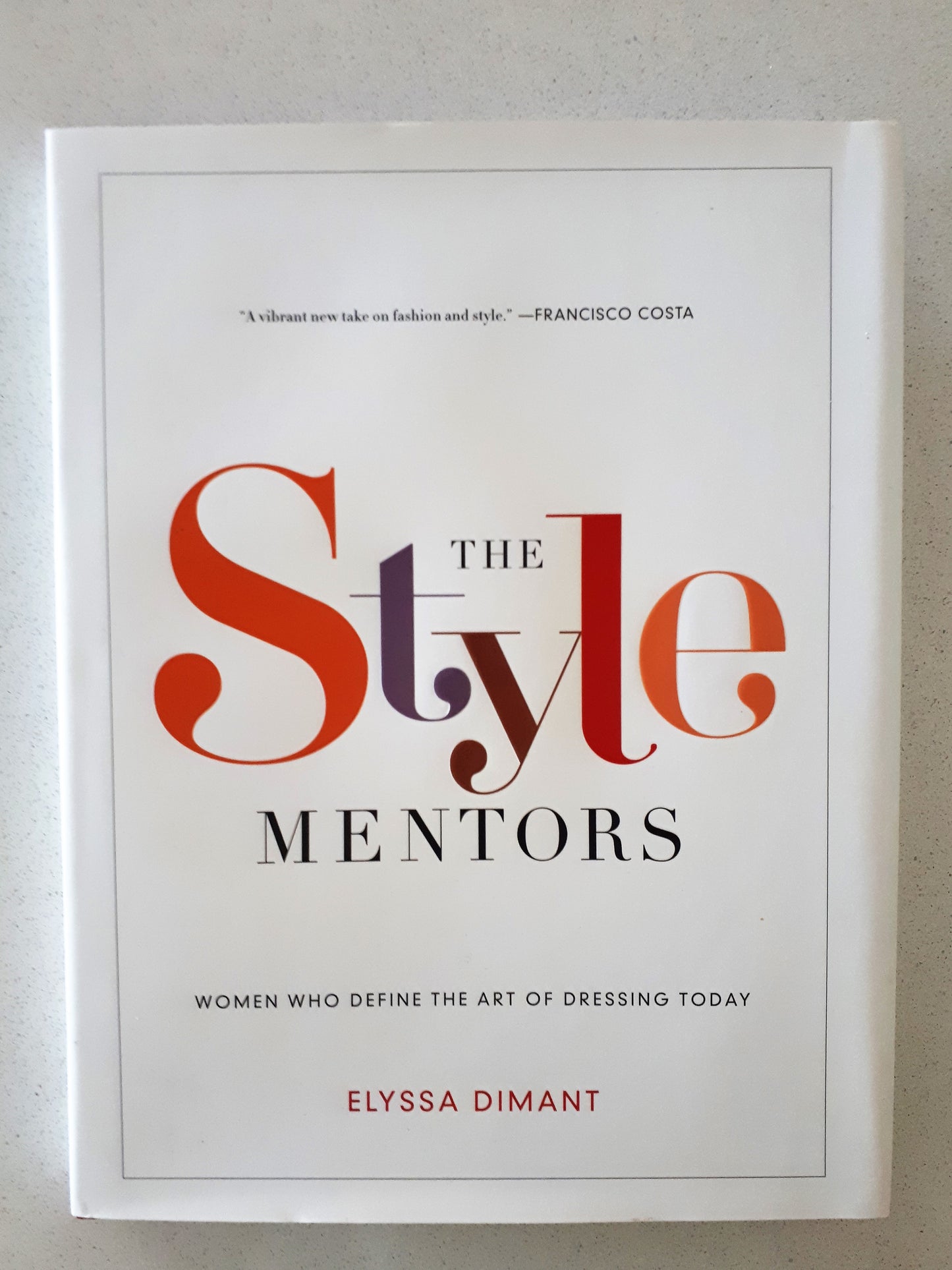 The Style Mentors -   Women Who Define The Art Of Dressing Today  by Elyssa Dimant 