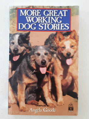 More Great Working Dog Stories compiled by Angela Goode