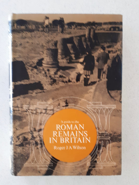 A Guide to the Roman Remains In Britain by Roger J A Wilson