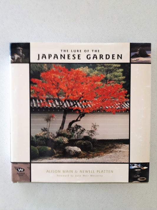 The Lure of the Japanese Garden by Alison Main & Newell Platten