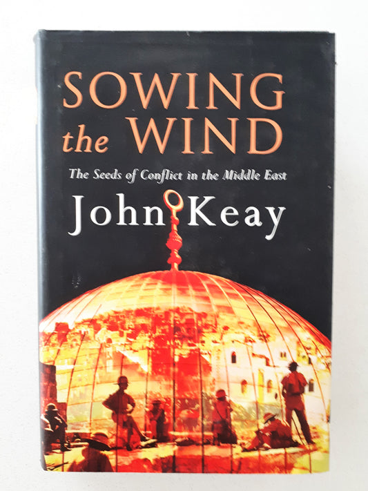 Sowing The Wind by John Keay