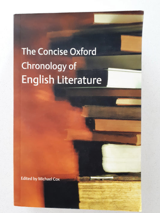 The Concise Oxford Chronology of English Literature Edited by Michael Cox