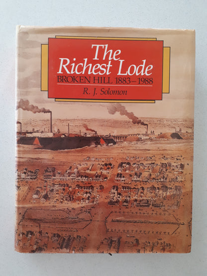 The Richest Lode Broken Hill 1883-1988 by R.J. Solomon -hardcover 1988 first edn