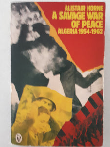 Savage War of Peace Algeria by Alistair Horne