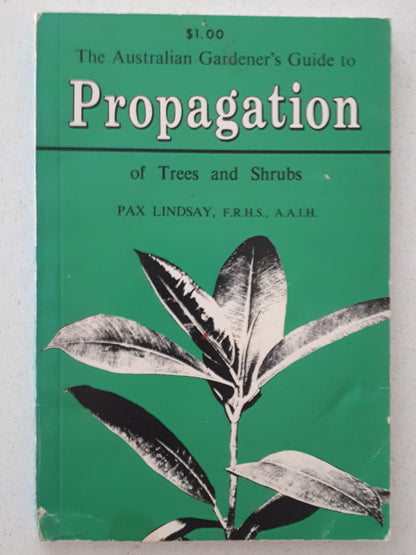 The Australian Gardener's Guide to Propagation of Trees and Shrubs by Pax Lindsay