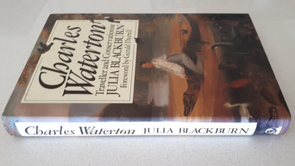 Charles Waterton Traveller and Conservationist by Julia Blackburn