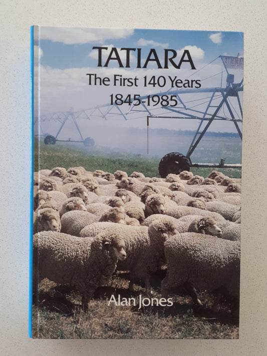 Tatiara The First 140 Years 1845-1985 by Alan Jones