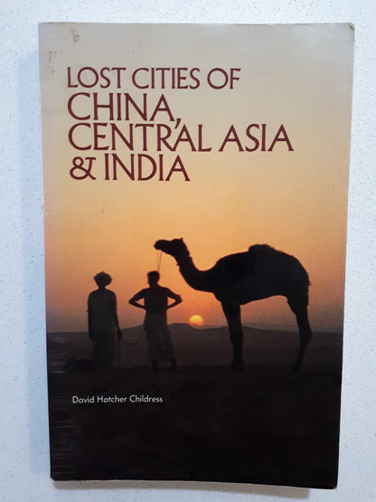 Lost Cities of China, Central Asia & India by David Hatcher Childress