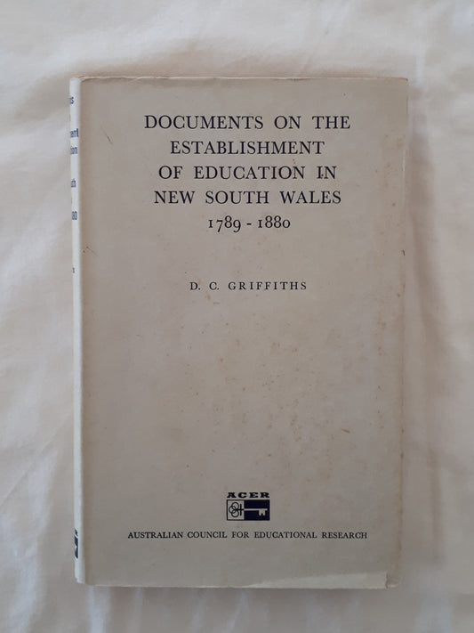 Documents on the Establishment of Education in New South Wales 1789 - 1880 by D. C. Griffiths