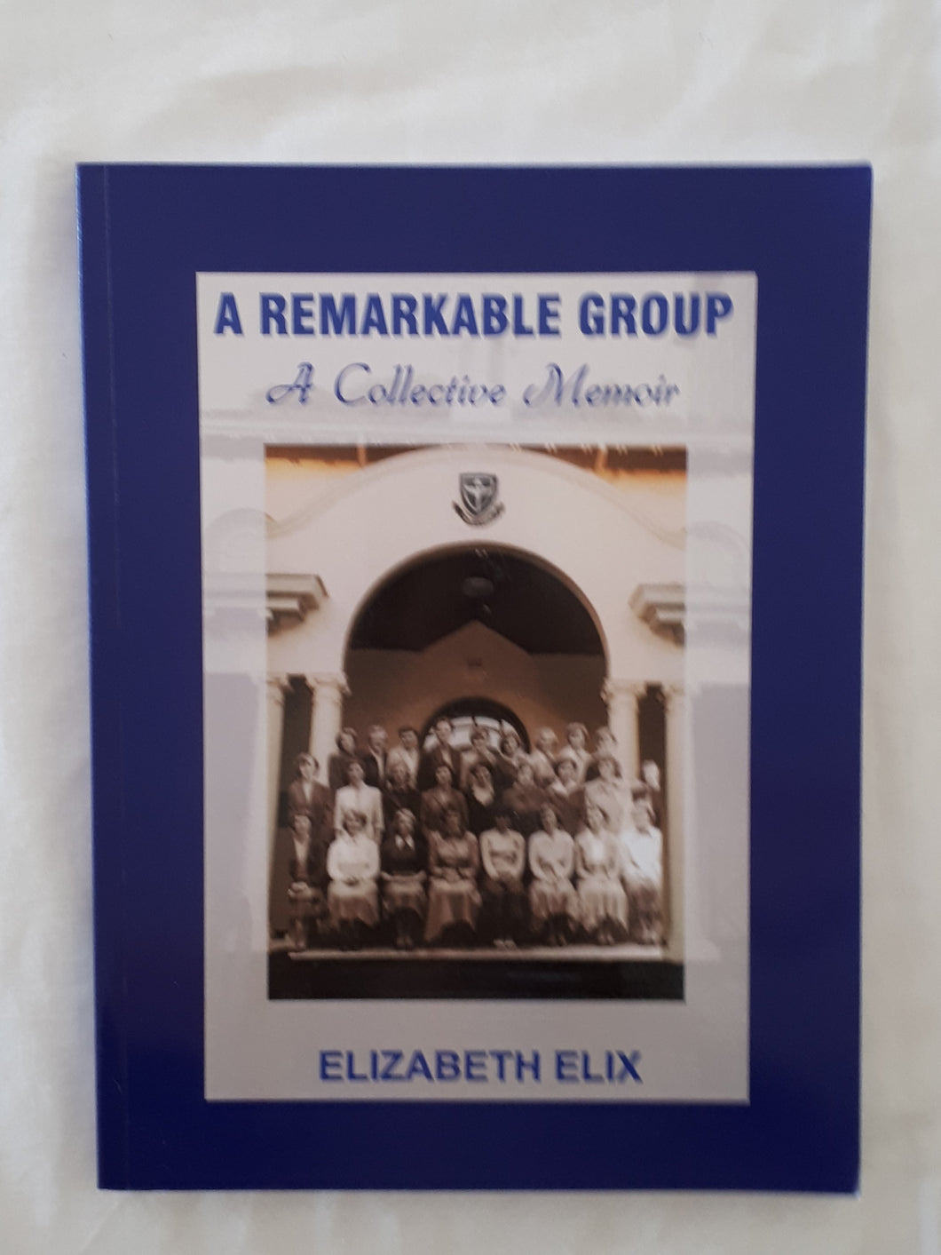 A Remarkable Group A Collective Memoir by Elizabeth Elix