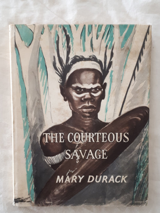 The Courteous Savage  Yagan of Swan River  by Mary Durack, Illustrated by Elizabeth Durack