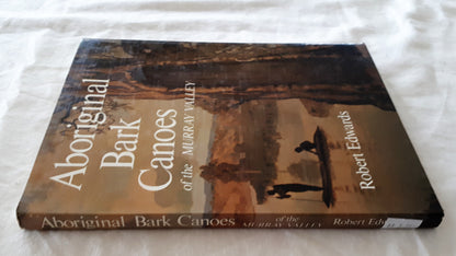Aboriginal Bark Canoes of the Murray Valley by Robert Edwards