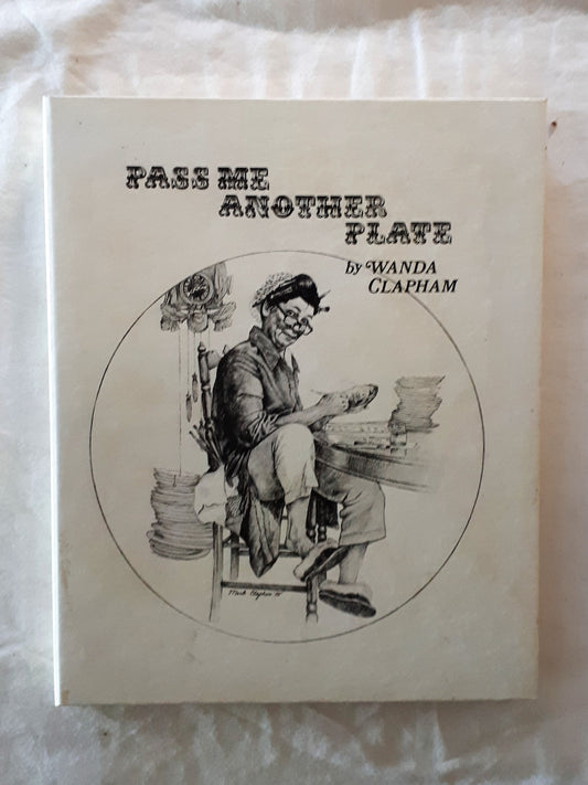 Pass Me Another Plate  or, A "How-To" Book of the China Painting Art  by Wanda Clapham