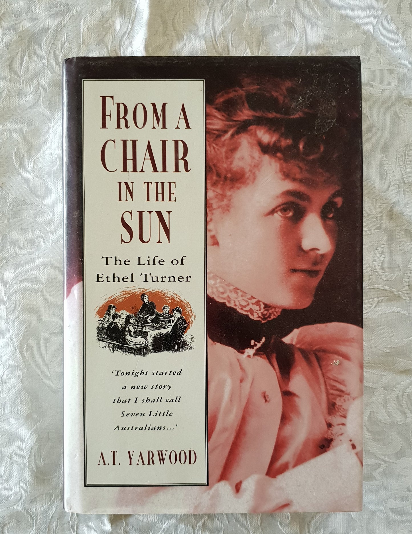 From A Chair In The Sun  The Life of Ethel Turner  by A. T. Yarwood