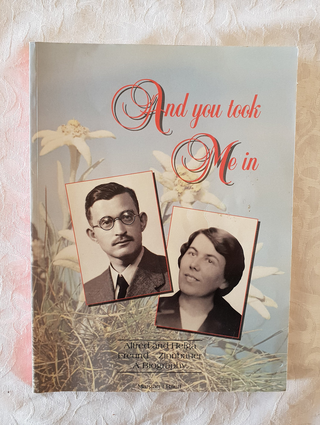 And You Took Me In - Alfred and Helga Freund-Zinnbauer by Margaret Rilett