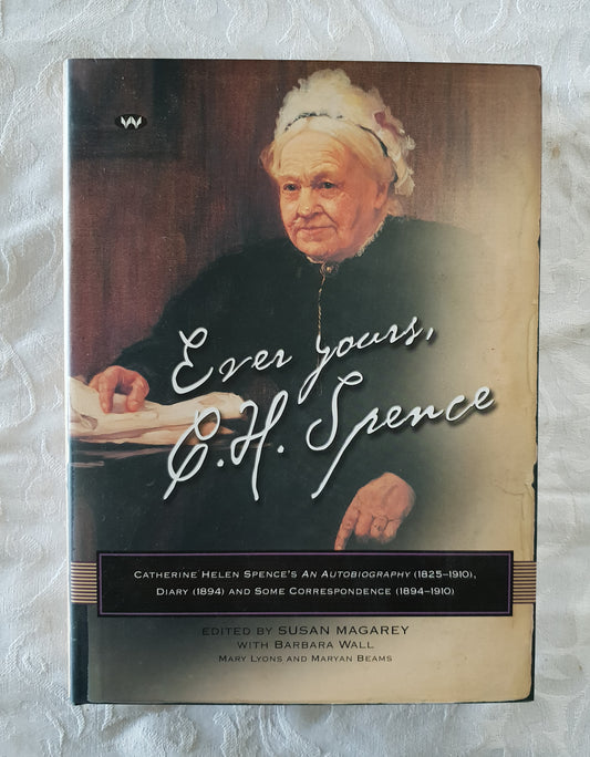 Ever Yours, C. H. Spence by Susan Magarey