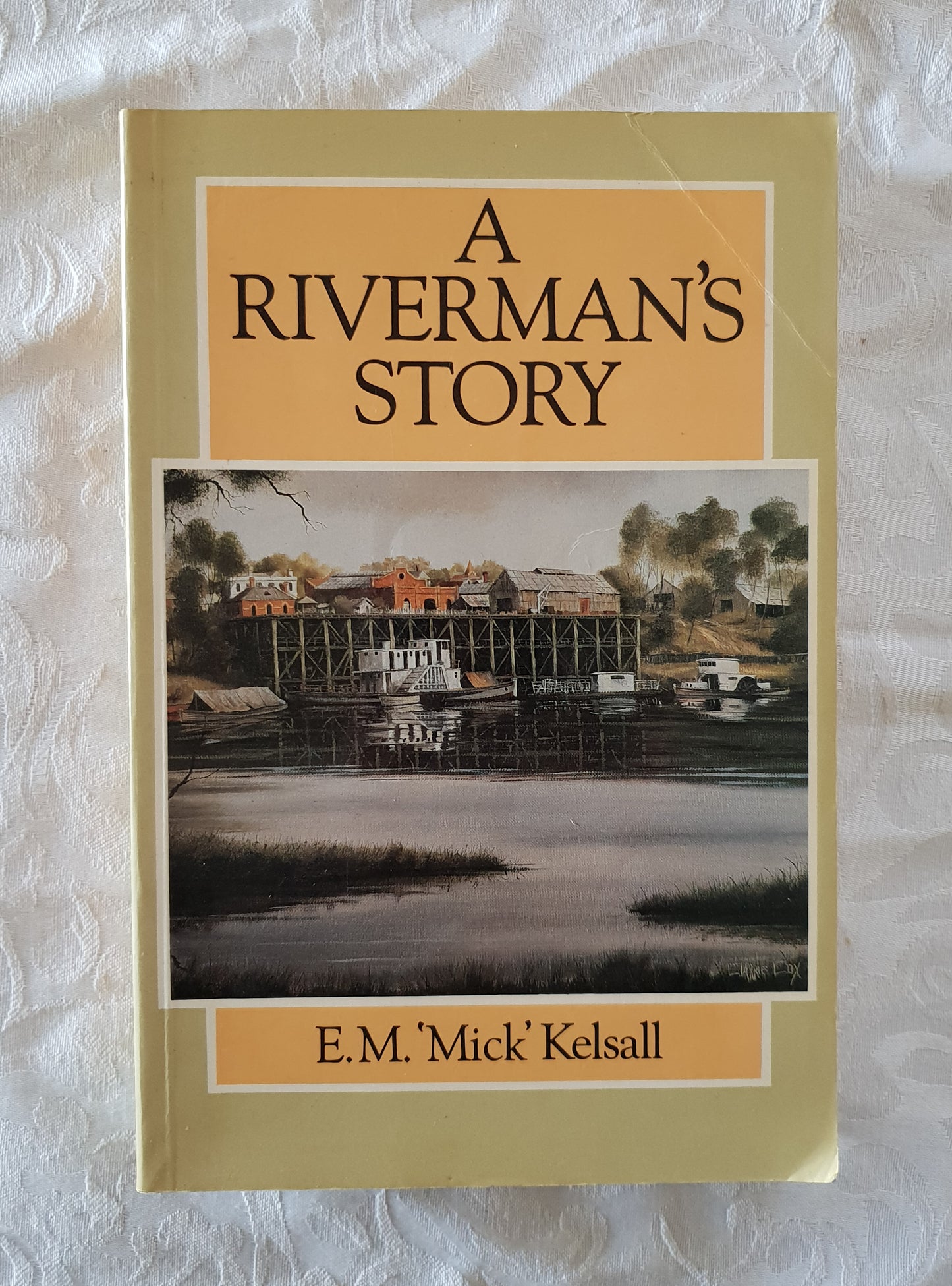A Riverman's Story by E. M. 'Mick' Kelsall