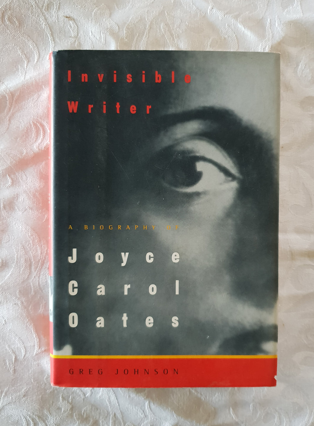 Invisible Writer: A Biography of Joyce Carol Oates by Greg Johnson