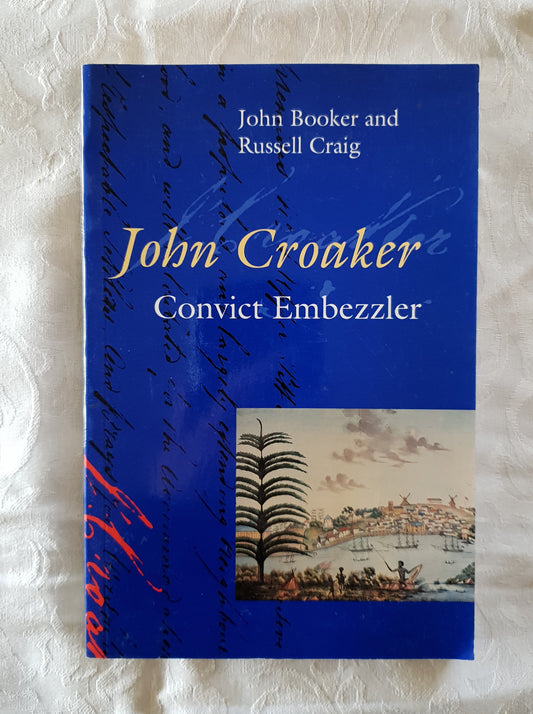 John Croaker Convict Embezzler by John Booker and Russell Craig