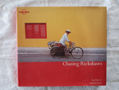 Chasing Rickshaws by Tony Wheeler and Richard I' Anson