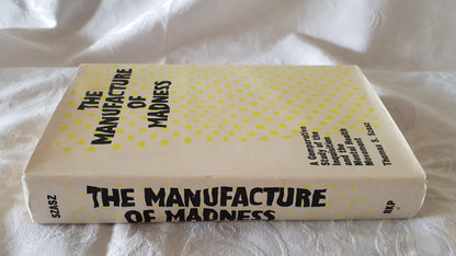The Manufacture of Madness by Thomas S. Szasz