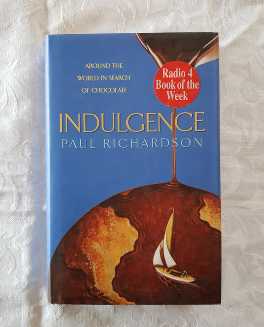 Indulgence:  Around the World in Search of Chocolate  by Paul Richardson