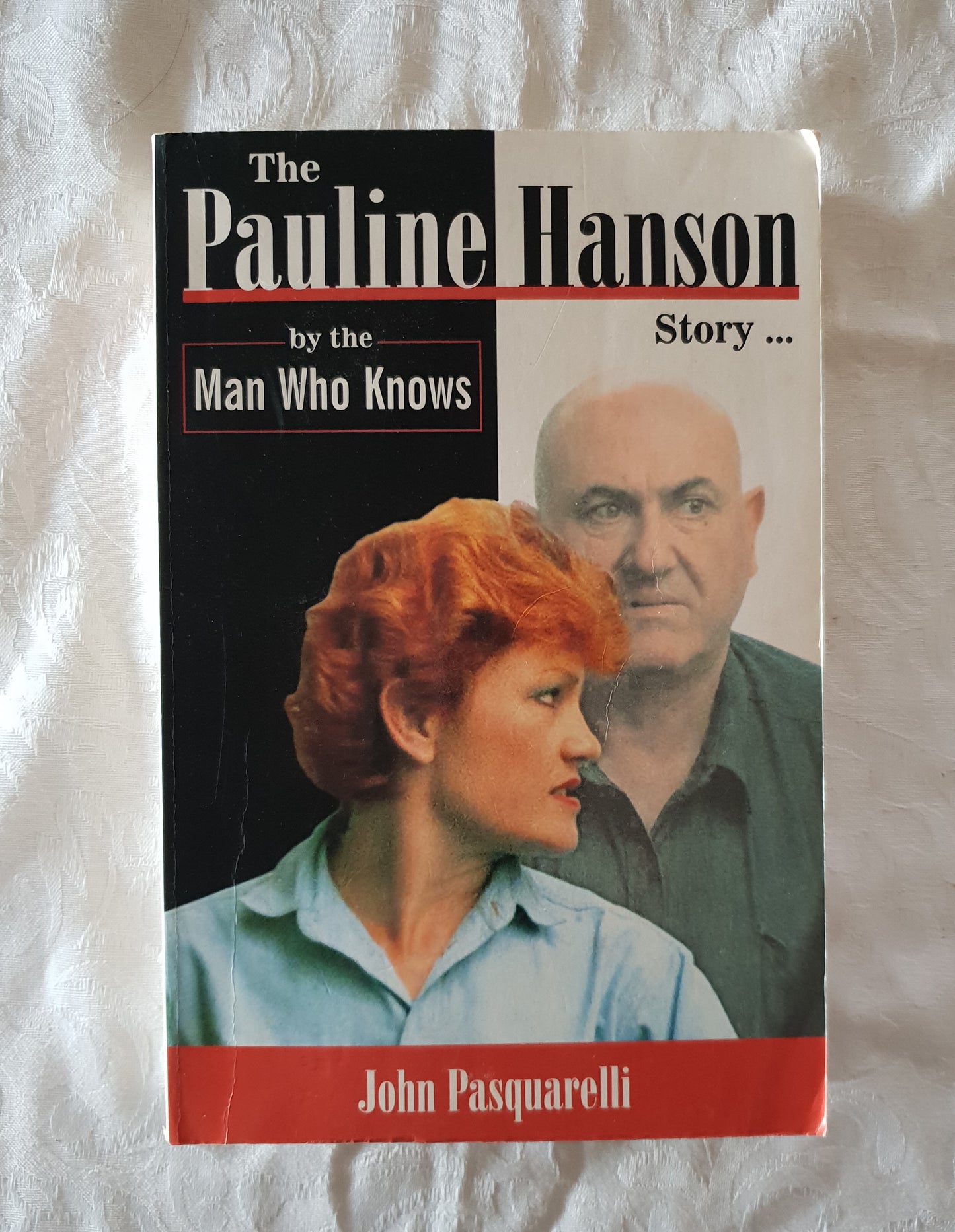 The Pauline Hanson Story ...  by the Man Who Knows  by John Pasquarelli