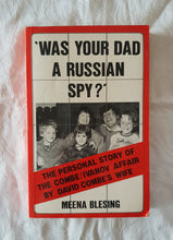 Load image into Gallery viewer, Was Your Dad A Russian Spy?  The personal story of the Combe/Ivanov Affair by David Combe&#39;s Wife  by Meena Blesing