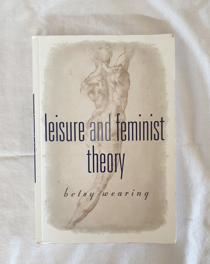 Leisure and Feminist Theory by Betsy Wearing