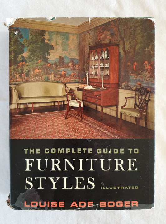 The Complete Guide to Furniture Styles by Louise Ade Boger