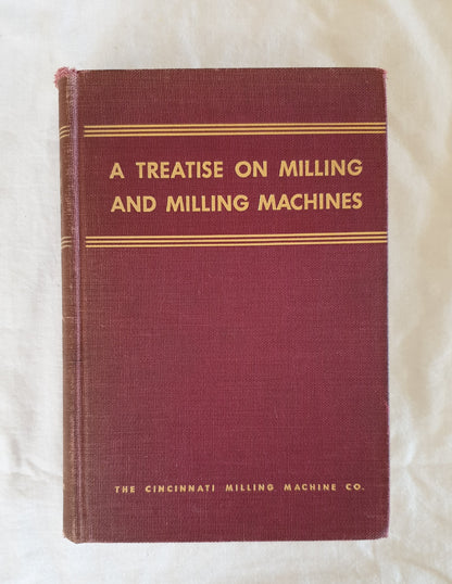 A Treatise on Milling and Milling Machines by The Cincinnati Milling Machine Co.