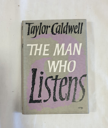 The Man Who Listens by Taylor Caldwell