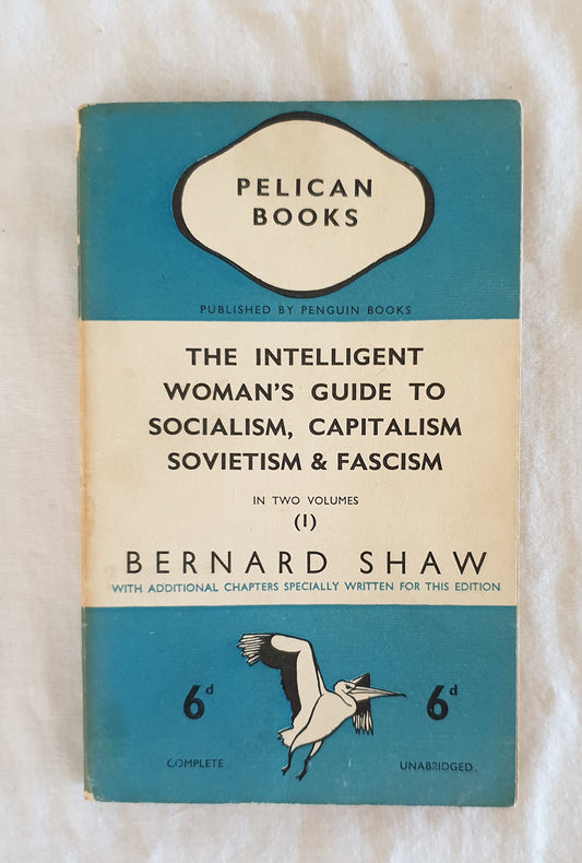 The Intelligent Woman's Guide to Socialism, Capitalism Sovietism & Fascism by Bernard Shaw